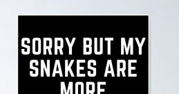 Sorry snakes