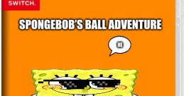 Spongebob my balls "Spongebob my balls!" The exclamation cuts through the air, a blend of excitement and humor that is