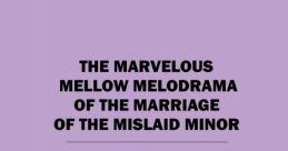 The marvelous melo melodrama of the marage of the misled minor.