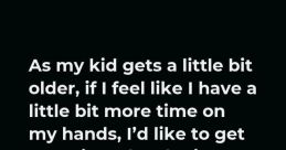 I got a little bit older