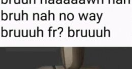 Bruh Bruh