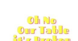 Oh no are table its broken kid
