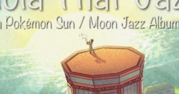 Alola That Jazz Alola That Jazz: a Pokémon Sun - Moon Jazz Album Pokémon Sun & Moon - Video Game Video game from Alola That