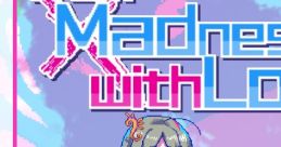 From Madness With Love 狂気より愛をこめて Kyouki yori Ai o Komete From Madness with Love 若不疯魔何言爱过 Ruo Bu Fengmo