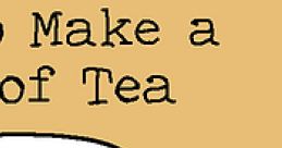 How to Make a Cup of Tea - Video Game Video game from How to Make a Cup of Tea for Online, Windows. Published by
