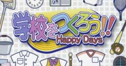 Gakkou wo Tsukurou!! Happy Days 学校をつくろう!! Happy Days - Video Game Video game from Gakkou wo Tsukurou!! Happy Days 学