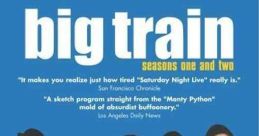 Big Train (1998) A British sketch comedy show where people in ordinary situations suddenly find themselves in absurd