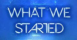 What We Started (2017)