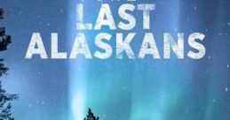 The Last Alaskans (2015) An eight-part special event that documents the lives of some of the most isolated people in