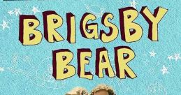 Brigsby Bear (2017) Brigsby Bear Adventures is a children's TV show produced for an audience of one: James. When the show