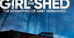 Girl in the Shed: The Kidnapping of Abby Hernandez (2022) The search for Abby, who was kidnapped and psychologically and