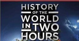 History of the World in 2 Hours (2011) A rapid-fire history of our world, from the beginning of time as we know it to present