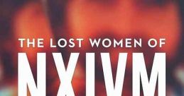 The Lost Women of NXIVM (2019) This feature documentary will explore what happened to four women who were members of NXIVM