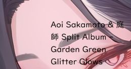 Aoi Sakamoto & NIWASHI Split Album - Garden Green Glitter Glows - Aoi Sakamoto & NIWASHI Aoi Sakamoto & 庭師 Split Album -