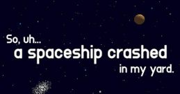 So, uh... a spaceship crashed in my yard. - Video Game Video game from So, uh... a spaceship crashed in my yard. for