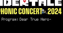 UNDERTALE SYMPHONIC CONCERT 2024 -D Program: Dear True Hero- - Video Game