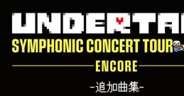 UNDERTALE SYMPHONIC CONCERT TOUR 2024 –ENCORE– -Additional Song - UNDERTALE SYMPHONIC CONCERT TOUR 2024 –ENCORE– -追加曲集-