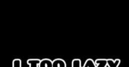 Text saying "I too lazy for the gym" humorously conveying a common feeling about fitness and motivation.