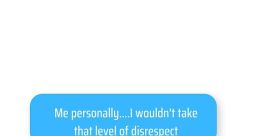 Me personally, I wouldn't take that. The phrase "Me personally, I wouldn't take that" has evolved into a cultural