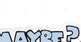 Maybe