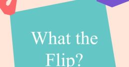 What The Flip
