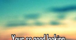 Your So Good