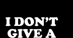 I Don’T Give A S