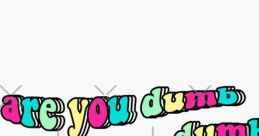 Are You Stupid