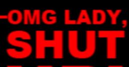 OMG Lady Shut Up