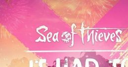 Sea of Thieves - It Had To Be You Sea of Thieves - Video Game