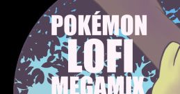 POKÉMON LO-FI MEGAMIX 2022 - Video Game