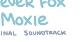 Clever Fox Moxie OST - Video Game Video game from Clever Fox Moxie OST.