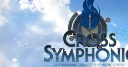 Cross Symphonic: A Symphonic Tribute to "Chrono Cross" Cross Symphonic - A Symphonic Tribute to Chrono Cross - Video Game Music