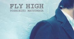 FLY HIGH - Toshihiko Matsunaga FLY HIGH - 松永俊彦 - Video Game