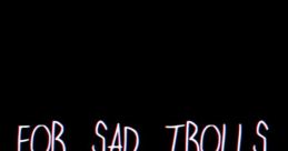 Songs for Sad Trolls - Video Game