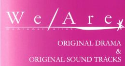 We Are* ORIGINAL DRAMA & ORIGINAL TRACKS - Video Game