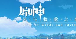 Genshin Impact - City of Winds and Idylls 原神-风与牧歌之城 City of Winds and Idylls Yuán Shén-Fēng Yǔ Mùgē Zhī Chéng City
