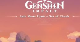 Genshin Impact - Jade Moon Upon a Sea of Clouds 原神-皎月云间之梦 Jade Moon Upon a Sea of Clouds Yuán Shén-Jiǎo Yuè Yún Jiān