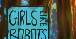 Girls Like Robots ガールズ･ライク･ロボッツ - Video Game