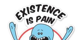 Existence Is Pain And I Am Screaming