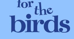 For The Birds