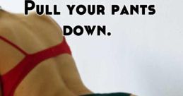 You pull your pants down it's coming off