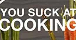 You suck at cooking