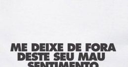 Me deixe de fora desse seu mau sentimento