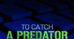 To Catch a Predator