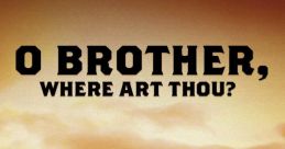 Oh Brother Where Art Thou