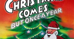 Christmas Comes But Once A Year