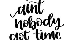 Ain't Nobody Got Time = MattHQ