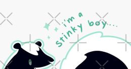 I'm a stinky boy If you were to walk into a room with a stinky boy, you would be greeted by a cacophony of smells and