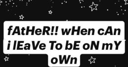 Father when can i leave to be on my own